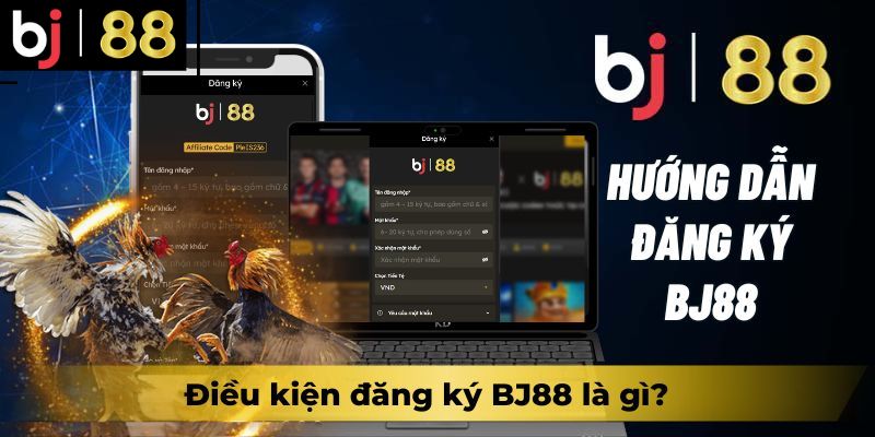 Điều kiện đăng ký BJ88 là gì?