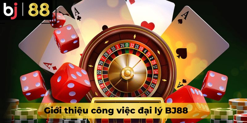 Giới thiệu công việc đại lý BJ88