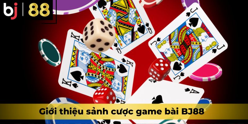 Giới thiệu sảnh cược game bài BJ88