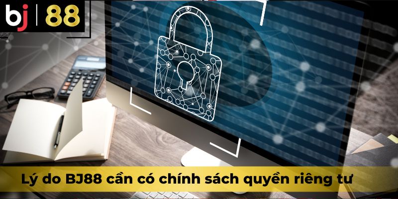 Lý do BJ88 cần có chính sách quyền riêng tư