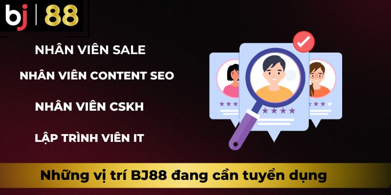 Những vị trí BJ88 đang cần tuyển dụng