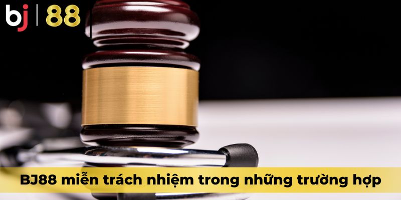 BJ88 miễn trách nhiệm trong những trường hợp