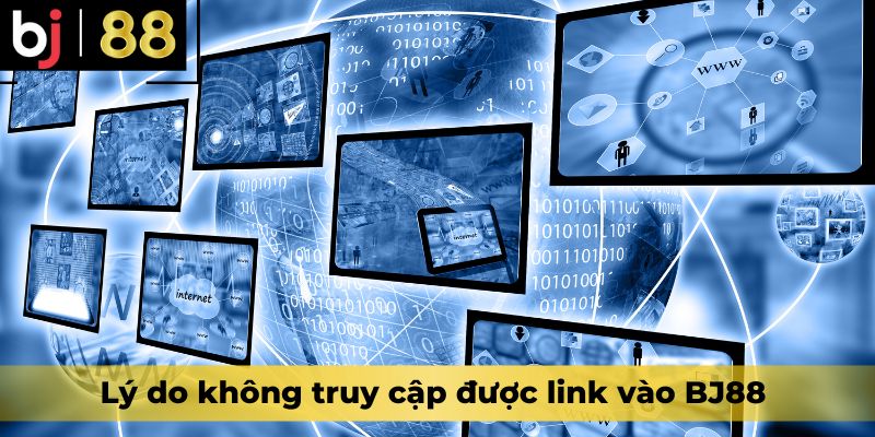 Lý do không truy cập được link vào BJ88