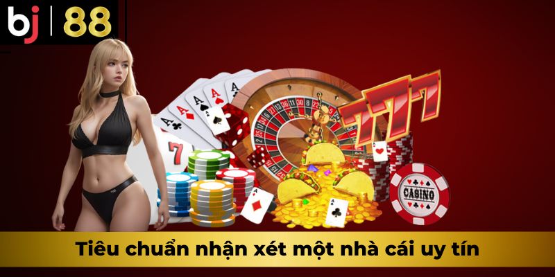 Tiêu chuẩn nhận xét một nhà cái uy tín