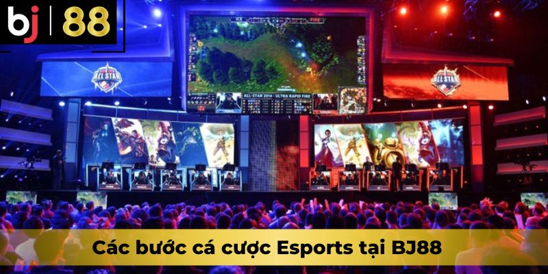 Các bước cá cược Esports tại BJ88