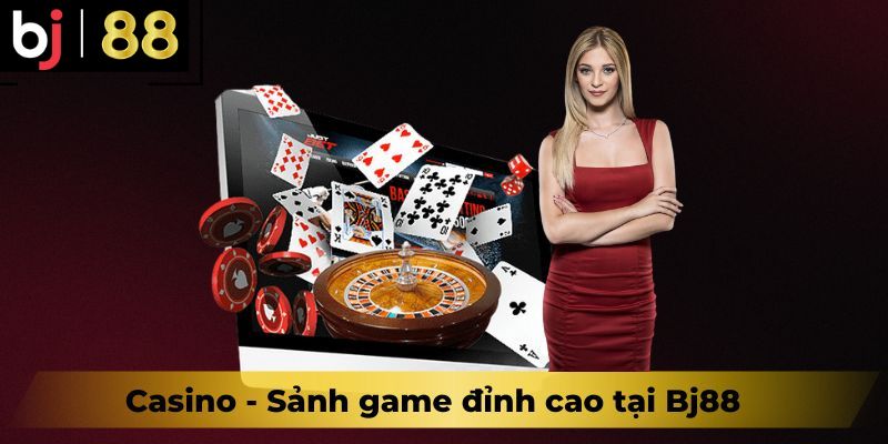 Casino - Sảnh game đỉnh cao tại Bj88