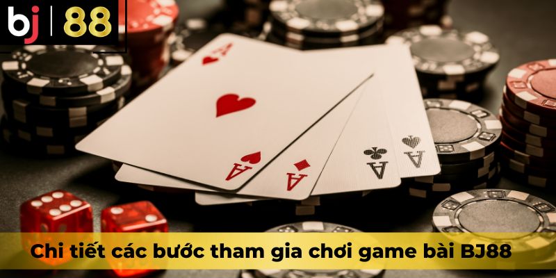 Chi tiết các bước tham gia chơi game bài BJ88