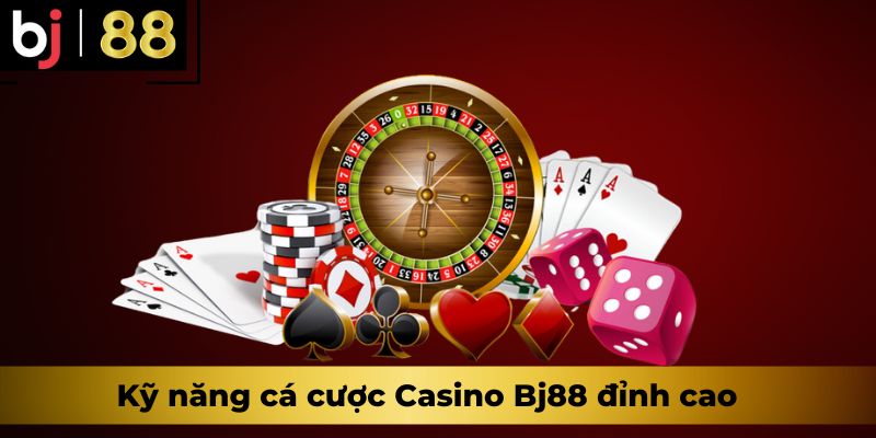 Kỹ năng cá cược Casino Bj88 đỉnh cao