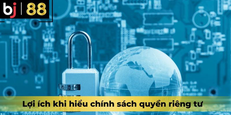 Lợi ích khi hiểu chính sách quyền riêng tư