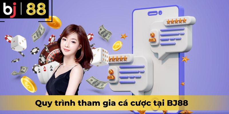 Quy trình tham gia cá cược tại BJ88