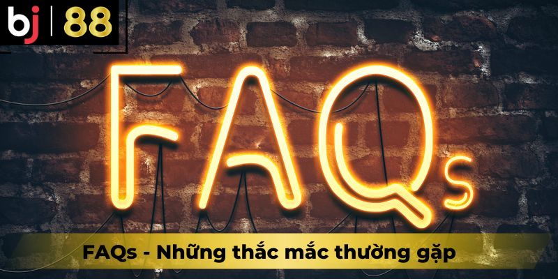 FAQs - Những thắc mắc thường gặp 