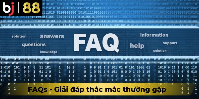 FAQs - Giải đáp thắc mắc thường gặp