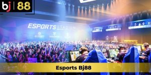 Esports Bj88 - Cá Cược Điện Tử Kiếm Lợi Nhuận Cực Lớn