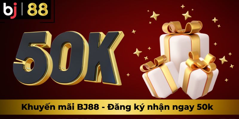 Khuyến mãi BJ88 - Đăng ký nhận ngay 50k