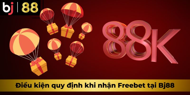 Điều kiện quy định khi nhận Freebet tại Bj88