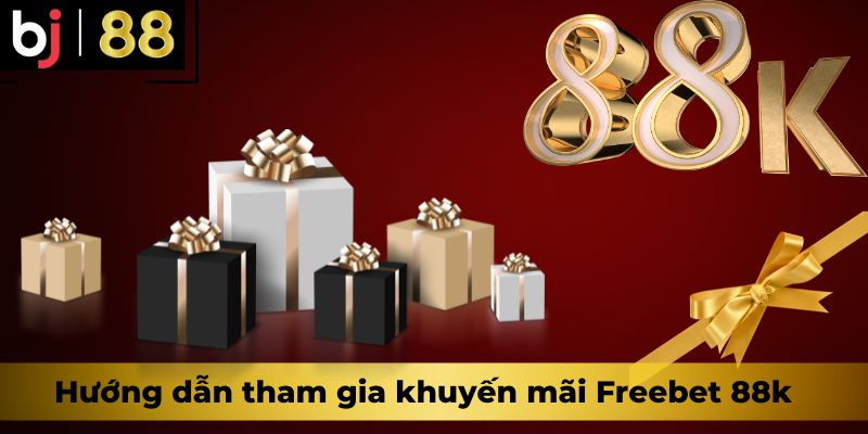 Hướng dẫn tham gia khuyến mãi Freebet 88k