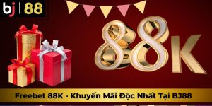 Freebet 88K - Khuyến Mãi Độc Nhất Vô Nhị Tại Sàn BJ88