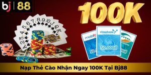 Khuyến Mãi BJ88 - Nạp Thẻ Cào Nhận Ngay 100K Vào Tài Khoản