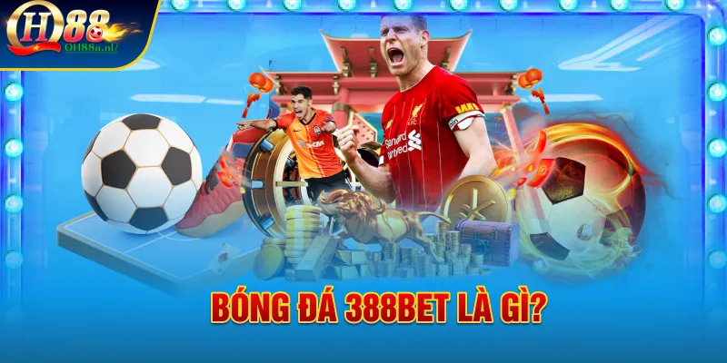 Bóng đá 388bet là gì?