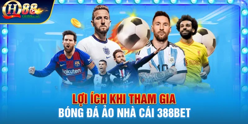 Lợi ích khi tham gia bóng đá ảo nhà cái 388Bet