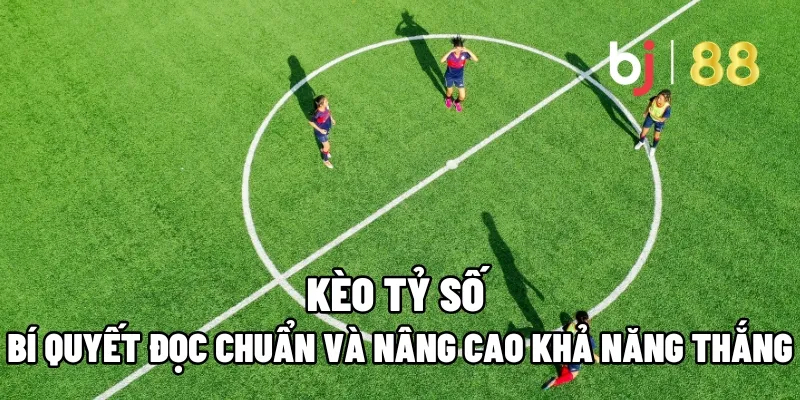 Bí Quyết Đọc Kèo Tỷ Số Chuẩn Và Nâng Cao Khả Năng Thắng 7 keo ty so
